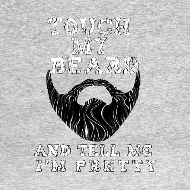 Touch My Beard And Tell Me I'm Pretty Funny Beard Gift by BuzzTeeStore